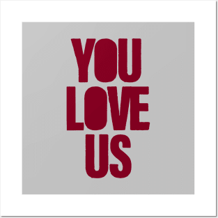You Love Us, burgundy Posters and Art